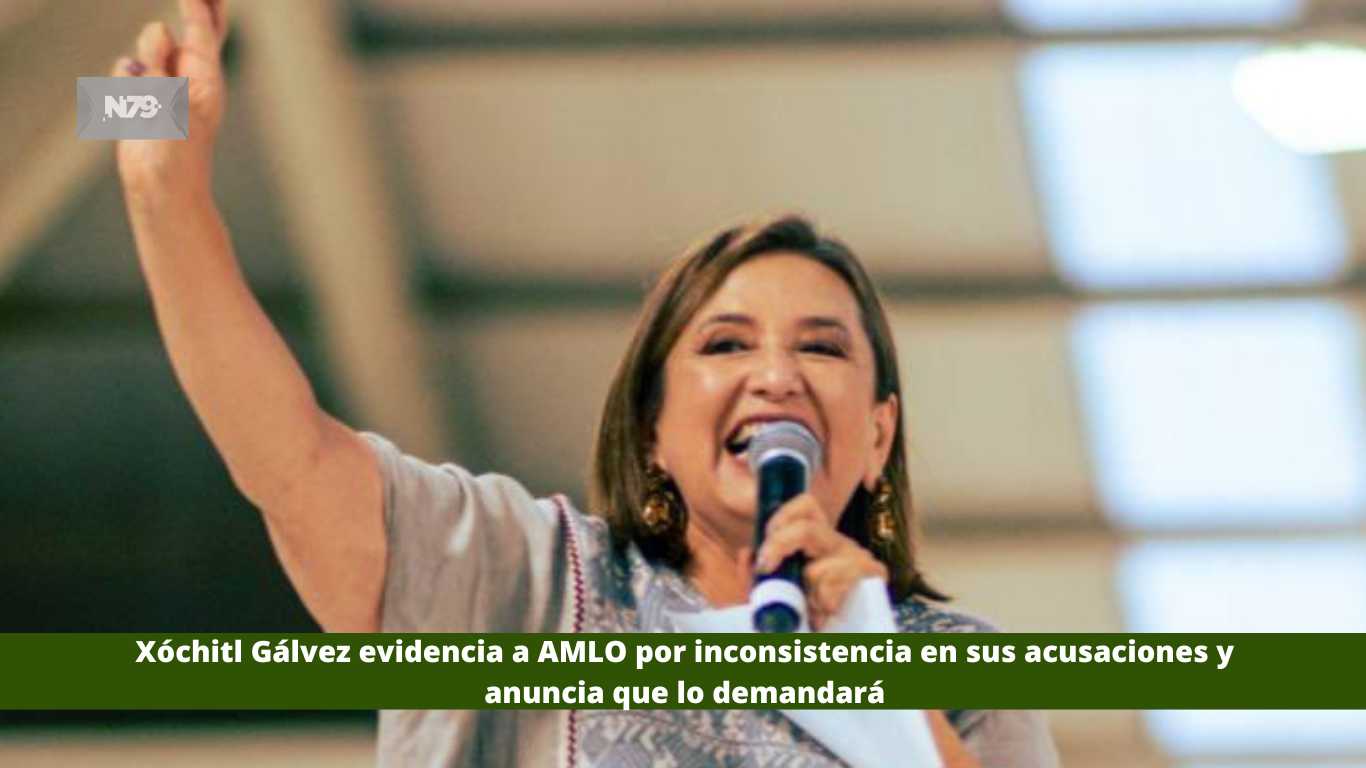 Xóchitl Gálvez evidencia a AMLO por inconsistencia en sus acusaciones y anuncia que lo demandará