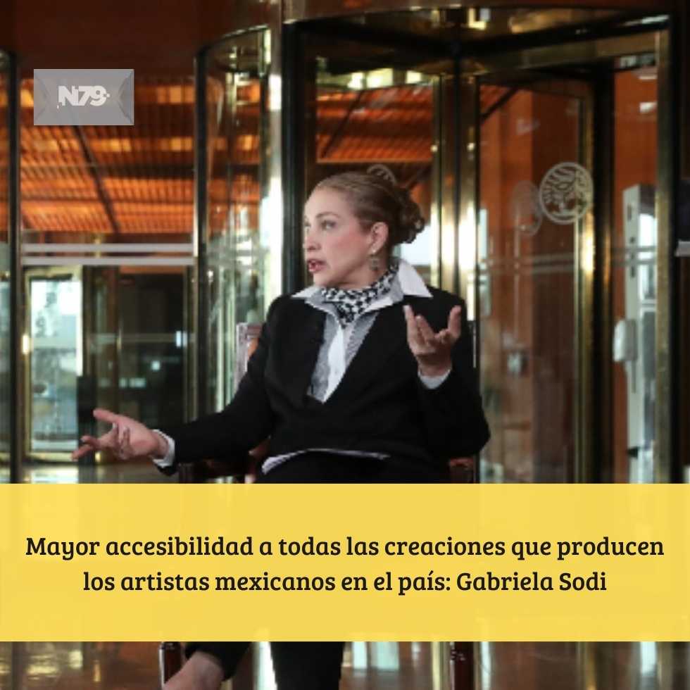 Mayor accesibilidad a todas las creaciones que producen los artistas mexicanos en el país: Gabriela Sodi