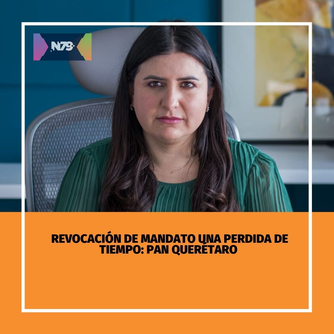 Revocación de mandato una perdida de tiempo: Pan Querétaro