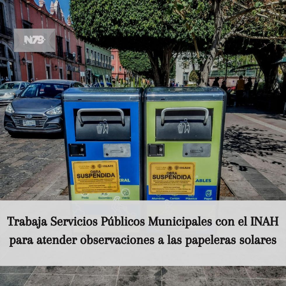 Trabaja Servicios Públicos Municipales con el INAH para atender observaciones a las papeleras solares