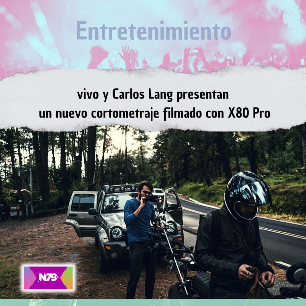 vivo y Carlos Lang presentan un nuevo cortometraje filmado con X80 Pro