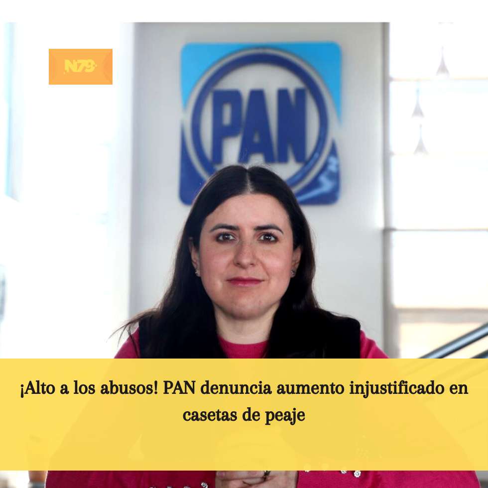 ¡Alto a los abusos! PAN denuncia aumento injustificado en casetas de peaje