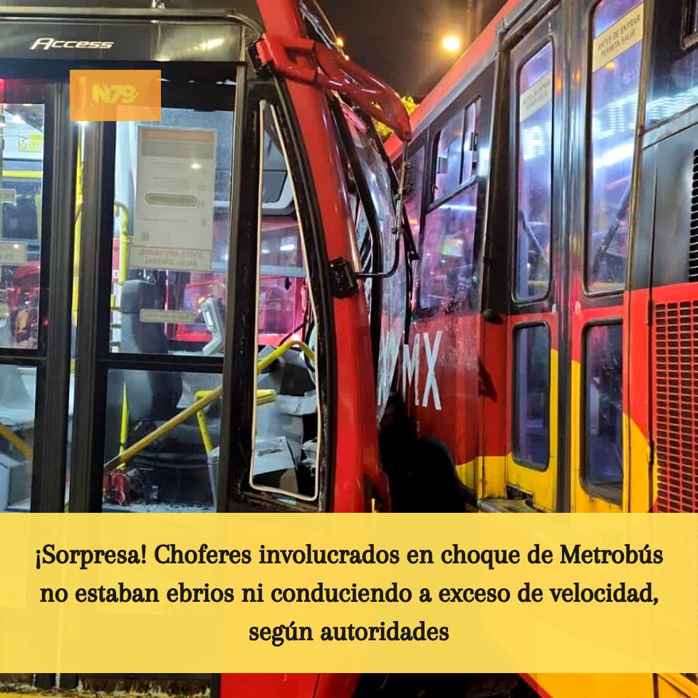 ¡Sorpresa! Choferes involucrados en choque de Metrobús no estaban ebrios ni conduciendo a exceso de velocidad, según autoridades.