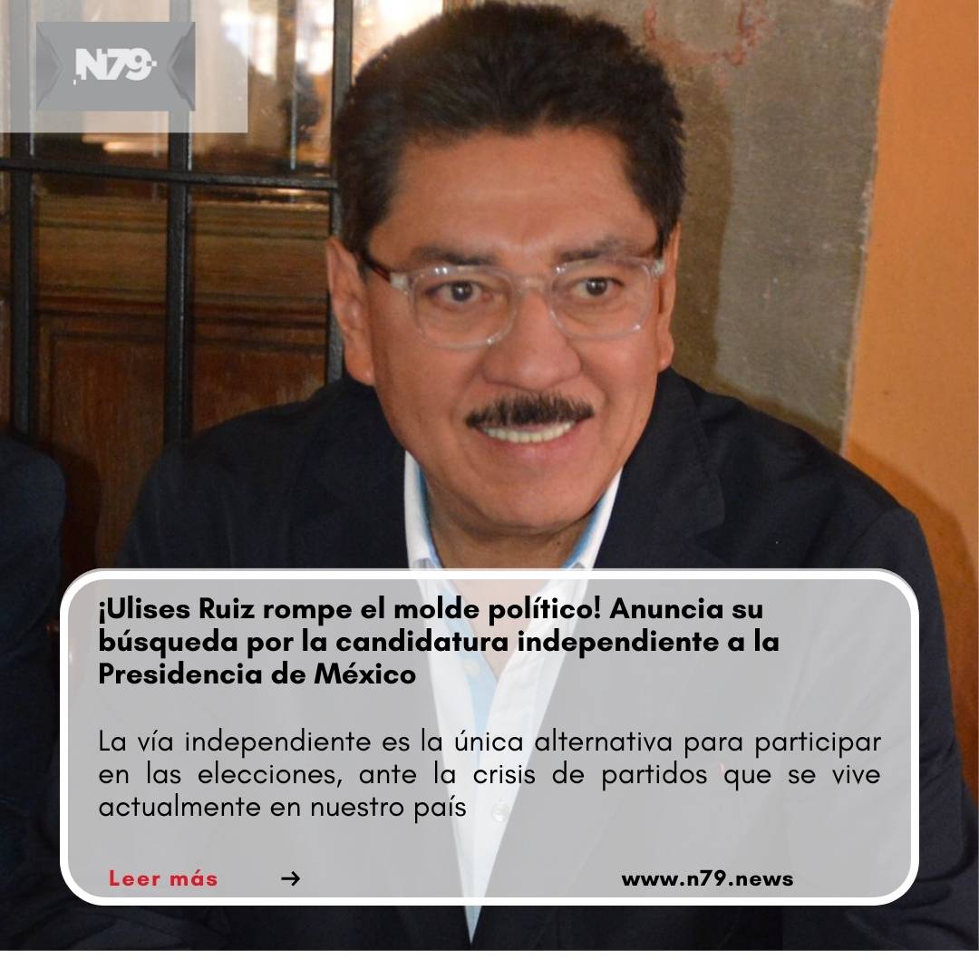 ¡Ulises Ruiz rompe el molde político! Anuncia su búsqueda por la candidatura independiente a la Presidencia de México