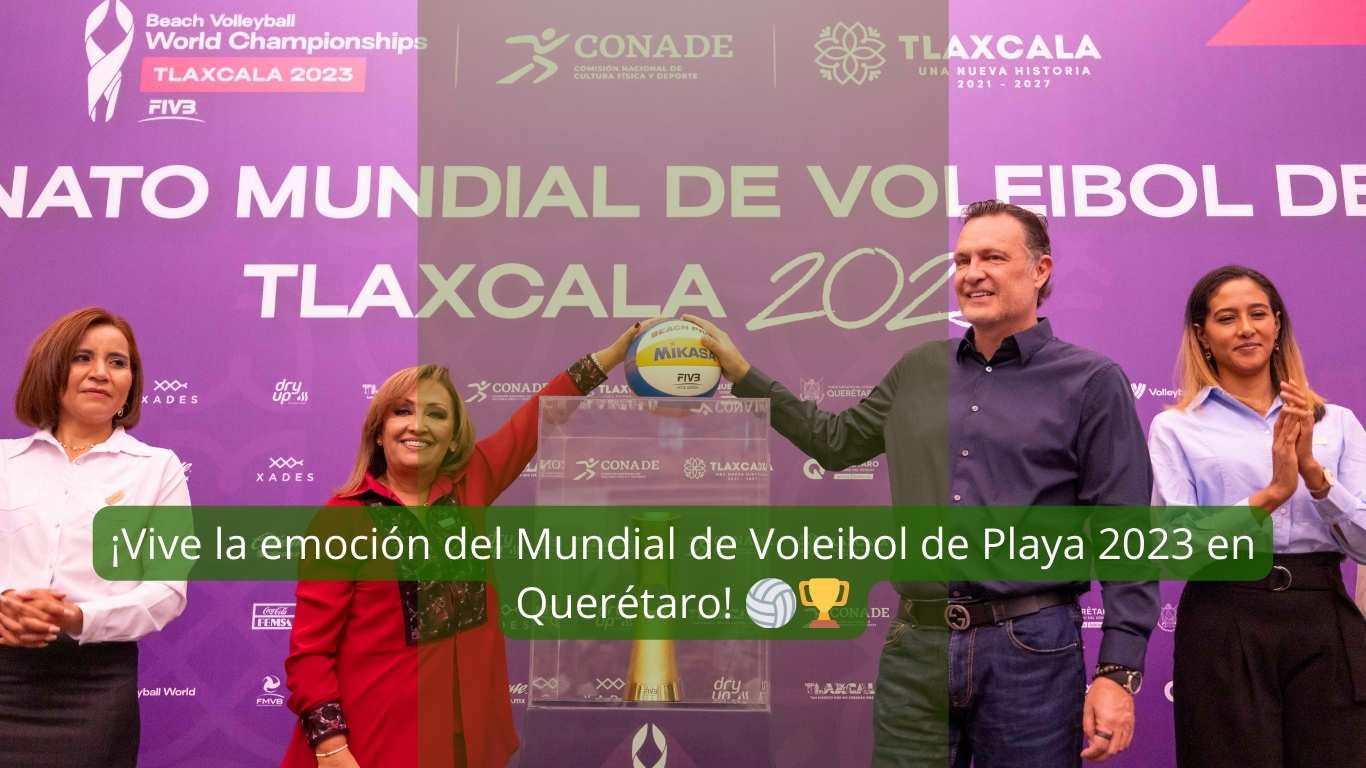 ¡Vive la emoción del Mundial de Voleibol de Playa 2023 en Querétaro!