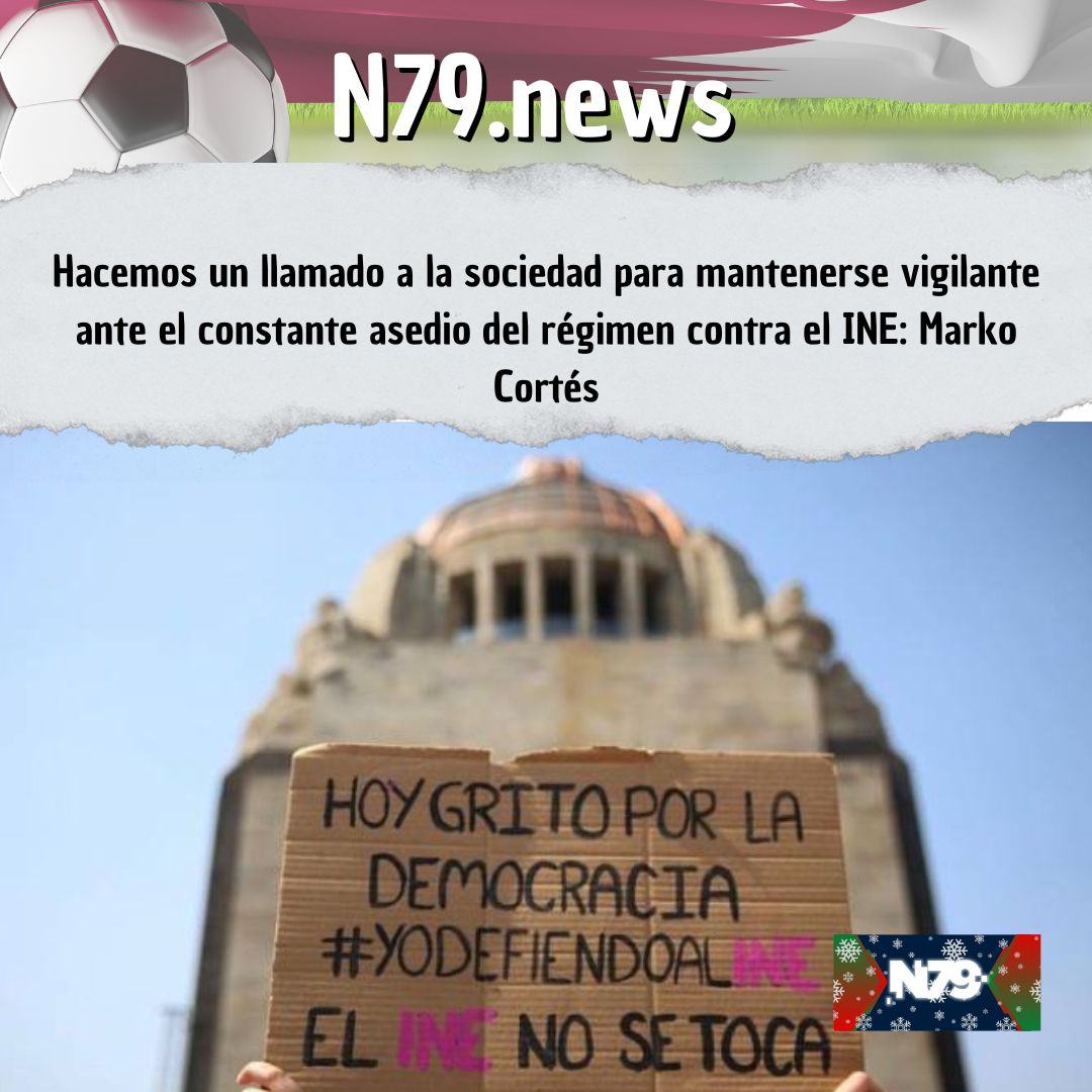 Hacemos un llamado a la sociedad para mantenerse vigilante ante el constante asedio del régimen contra el INE: Marko Cortés